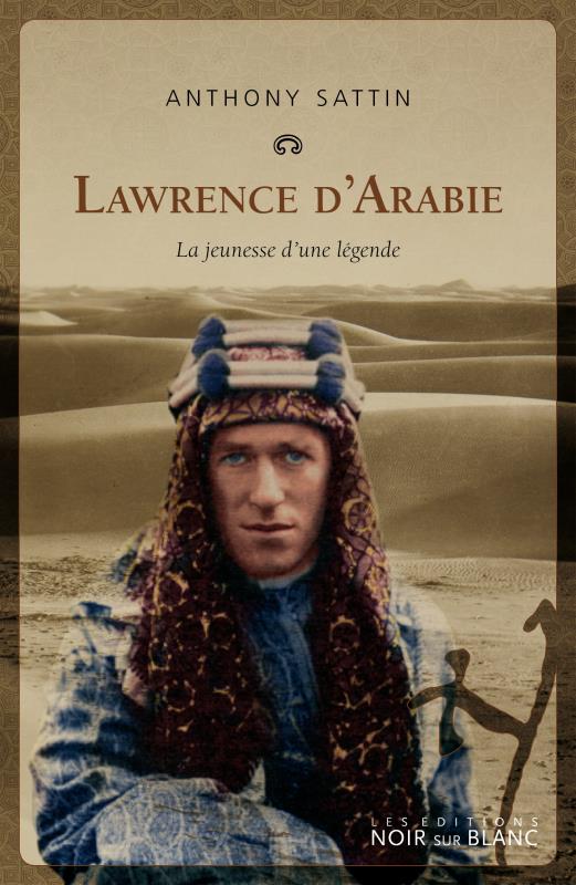 Lawrence d'Arabie ; la jeunesse d'une légende