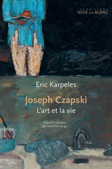 Joseph Czapski ; l'art et la vie