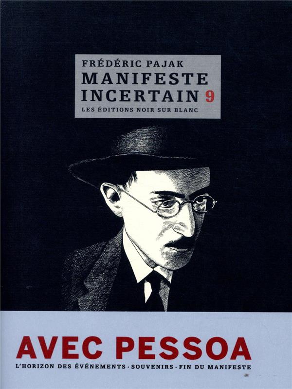Manifeste incertain Tome 9 ; avec Pessoa ; l'horizon des événements, souvenirs, fin du manifeste