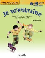 Je m'entraîne ; vocabulaire ; 5ème et 6ème années ; 3e cycle