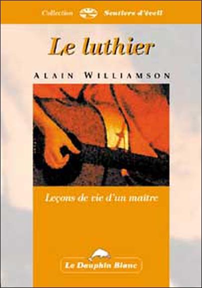 Luthier - lecons de vie d'un maitre