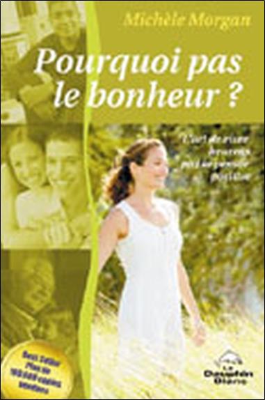Pourquoi pas le bonheur ? l'art de vivre heureux par la pensée positive