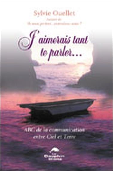 J'aimerais tant te parler ; abc de la communication entre le ciel et la terre