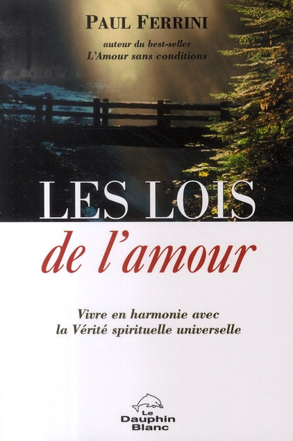 Les lois de l'amour ; vivre en harmonie avec la vérité spirituelle universelle