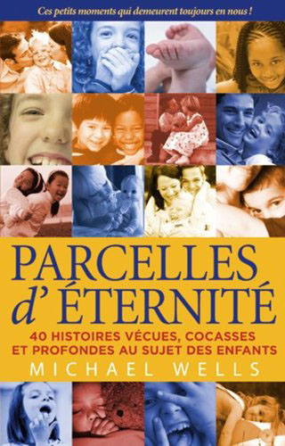 Parcelles d'éternité ; 40 histoires vécues, cocasses et profondes au sujet des enfants