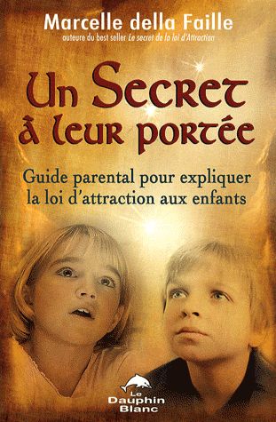Un secret à leur portée ; guide parental pour expliquer la loi de l'attraction axu enfants