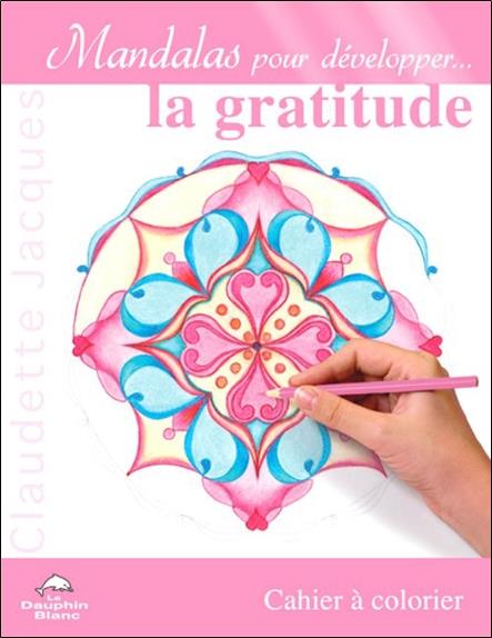 Mandalas pour développer la gratitude ; cahier à colorier