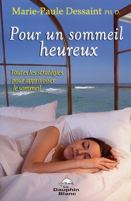 Pour un sommeil heureux ; toutes les stratégies pour apprivoiser le sommeil