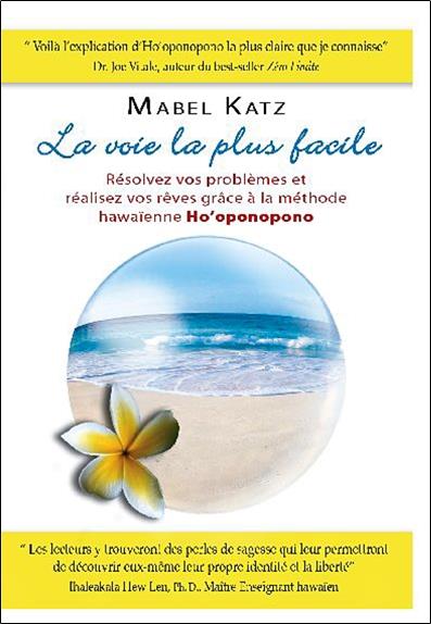La voie la plus facile ; résolvez vos problèmes et réalisez vos rêves grâce à la méthode hawaïenne Ho'oponopono