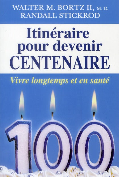 Itinéraire pour devenir centenaire ; vivre longtemps et en santé
