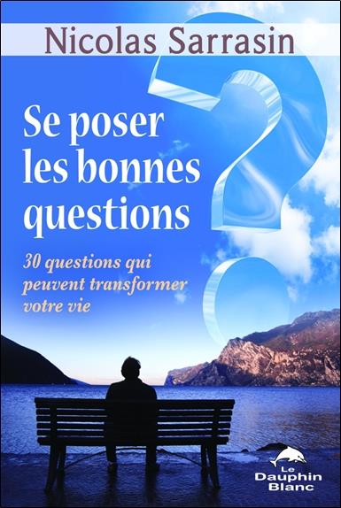 Se poser les bonnes questions ; 30 questions qui peuvent transformer votre vie