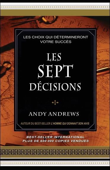 Les sept decisions - les choix qui determineront votre succes