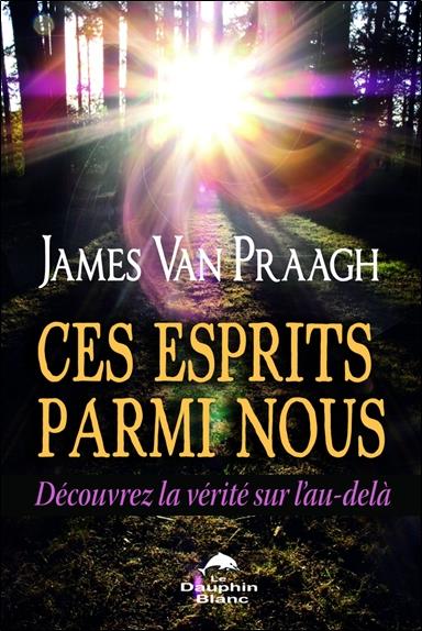 Ces esprits parmi nous ; découvrez la vérité sur l'au-delà