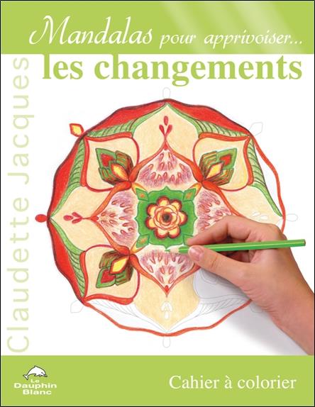 Mandalas pour apprivoiser... les changements ; cahier à colorier