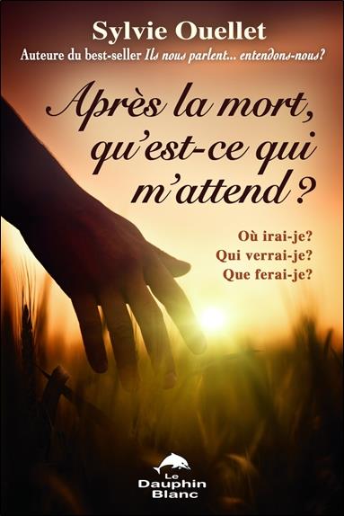 Après la mort, qu'est-ce qui m'attend ? ou irai-je ?