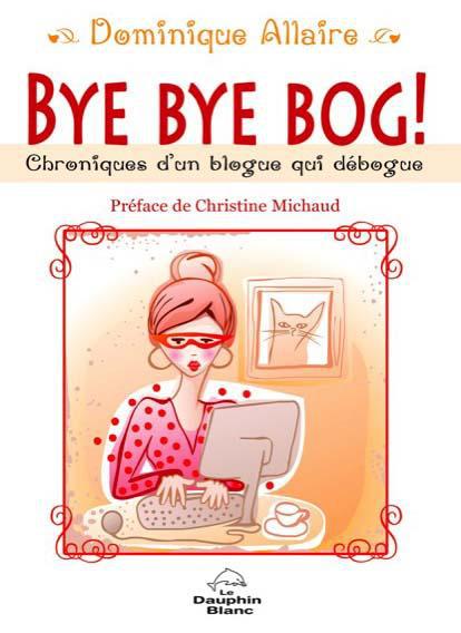 Bye bye bog ! chroniques d'un blogue qui débogue