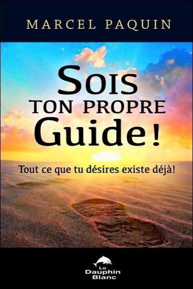 Sois ton propre guide ! tout ce que tu désires existe déjà !