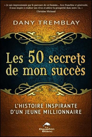 Les 50 secrets de mon succès ; l'histoire inspirante d'un jeune millionnaire
