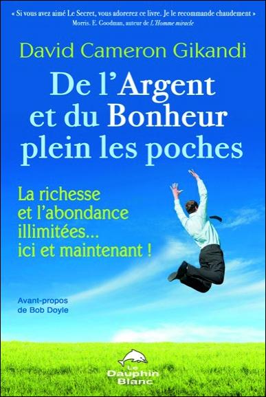 De l'argent et du bonheur plein les poches ; la richesse et l'abondance illimitées… ici et maintenant !
