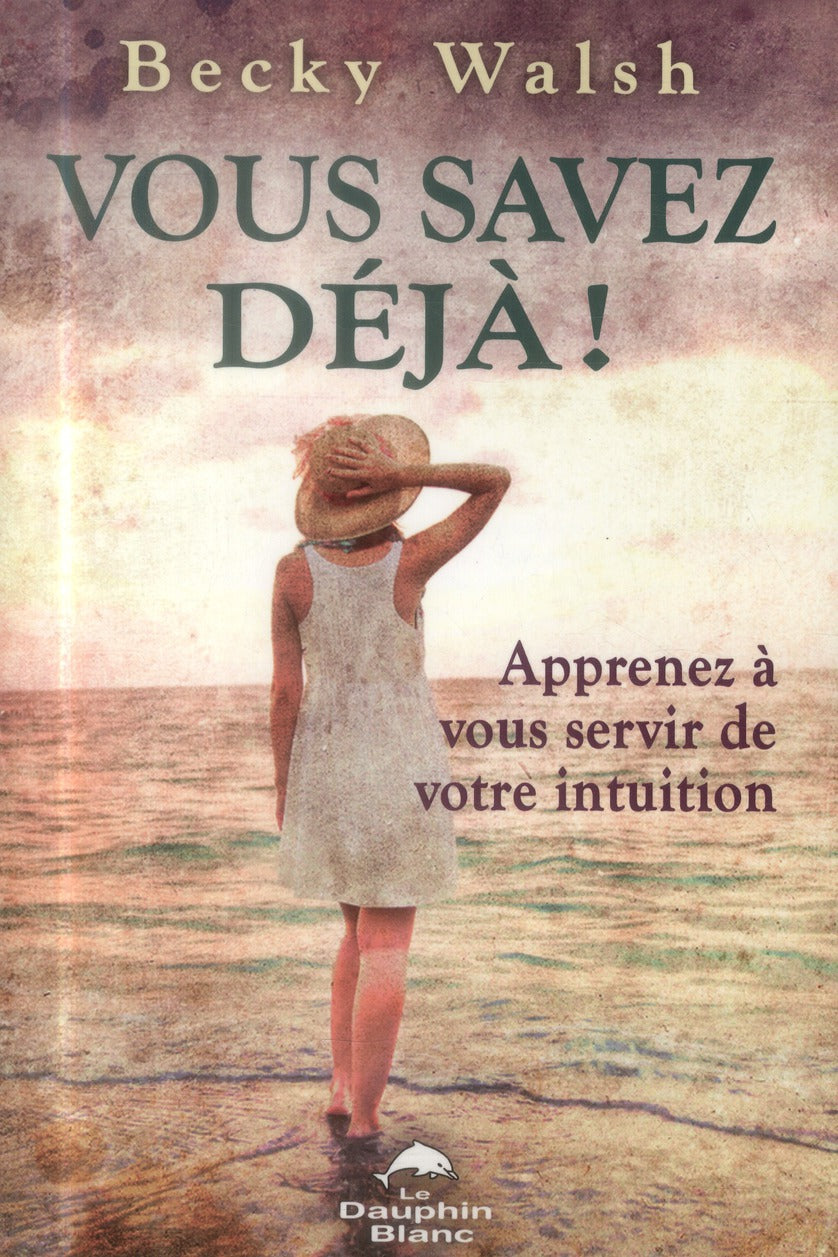 Vous savez déjà ! apprenez à vous servir de votre intuition