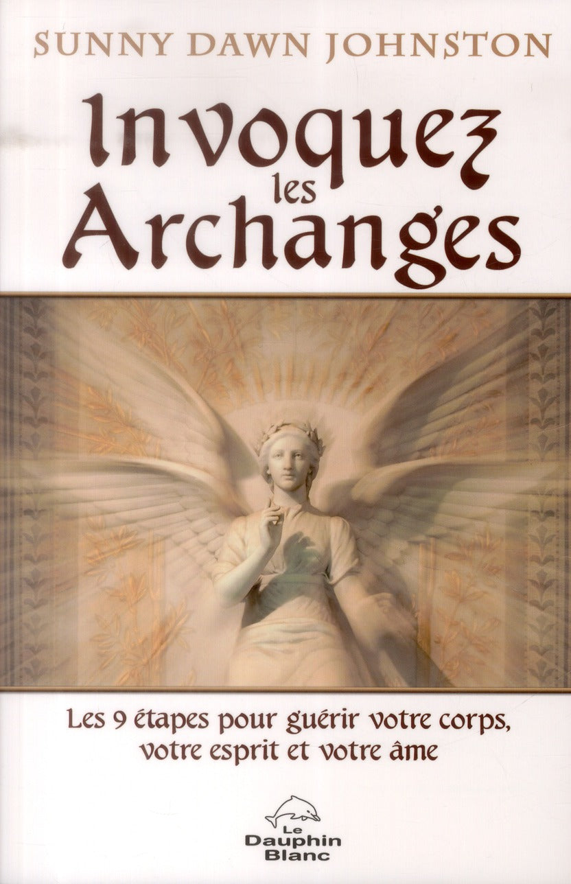 Invoquer les Archanges ; les 9 étapes pour guérir votre corps, votre esprit et votre âme