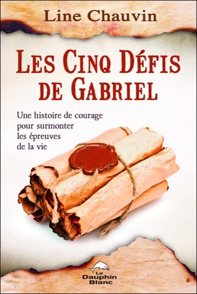 Les cinq défis de Gabriel ; une histoire de courage pour surmonter les épreuves de la vie