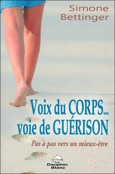 Voix du corps, voie de guérison ; pas à pas vers un mieux-être