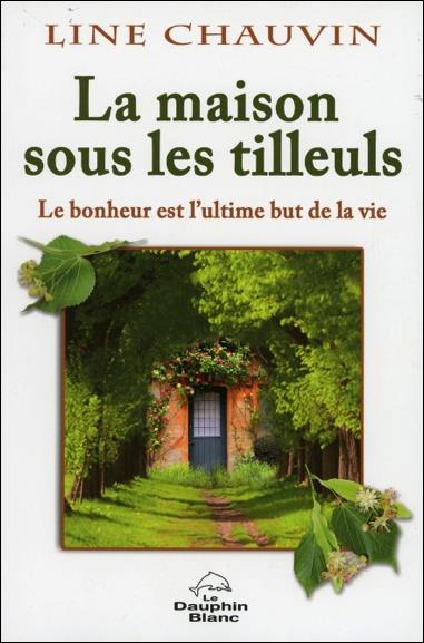 La maison sous les tilleuls ; le bonheur est l'ultime but de la vie