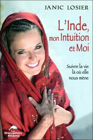 L'Inde, mon intuition et moi ; suivre la vie là où elle nous mène