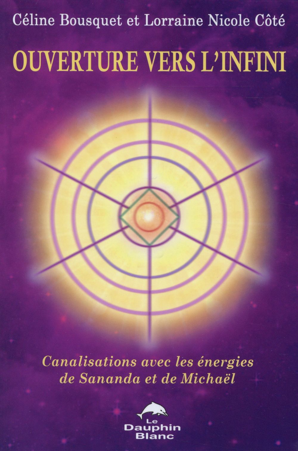 Ouverture vers l'infini ; canalisations avec les énergies de Sananda et de Michaël