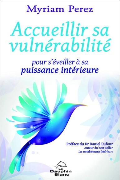 Accueillir sa vulnérabilité ; pour s'éveiller à sa puissance intérieure