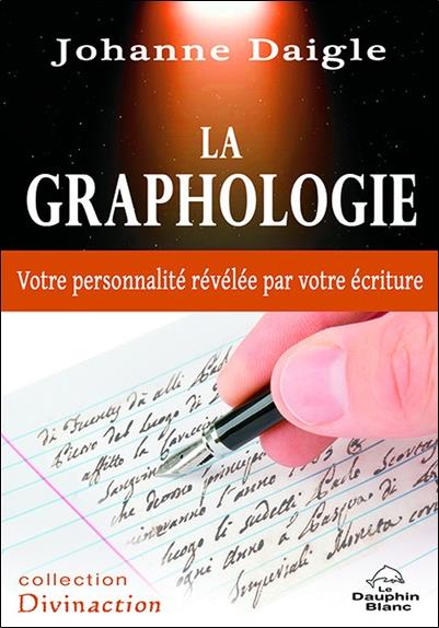 La graphologie ; votre personnalité révélée par votre écriture