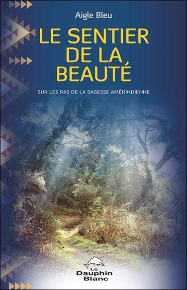 Le sentier de la beauté ; sur les pas de la sagesse amérindienne