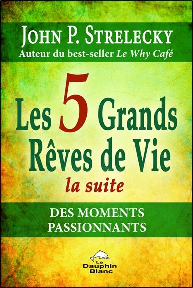 Les 5 grands rêves de vie, la suite ; les moments passionnants