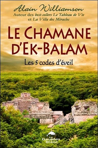 Le chamane d'Ek-Balam ; les 5 codes d'éveil