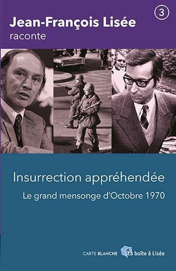 Insurrection apprehendee. le grand mensonge d'octobre 1970