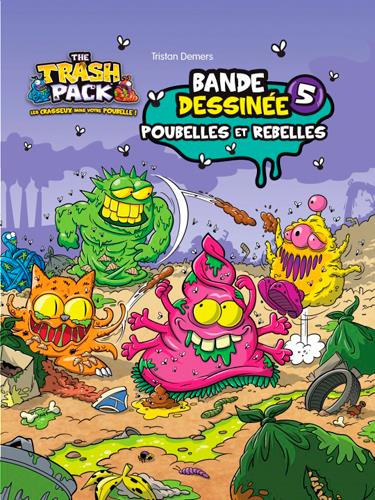 The trash pack Tome 5 ; poubelles et rebelles