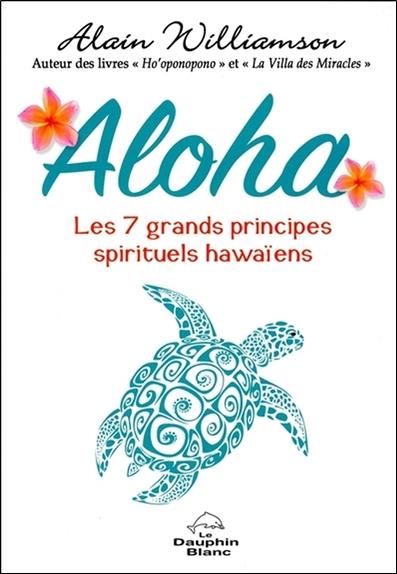 Aloha ; les 7 grands principes spirituels hawaïens