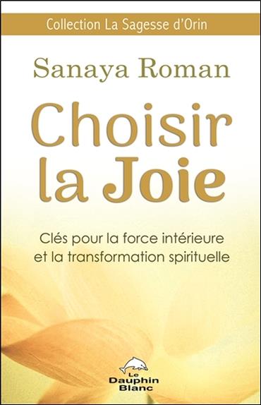 Choisir la joie ; clés pour la force intérieure et la transformation spirituelle