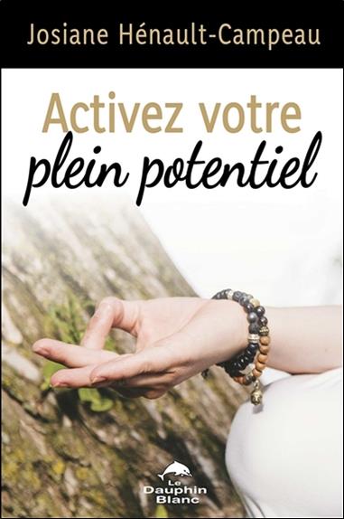 Activez votre plein potentiel ; une approche transformatrice pour vivre en pleine conscience