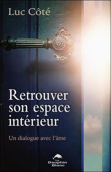 Retrouver son espace intérieur ; un dialogue avec l'âme