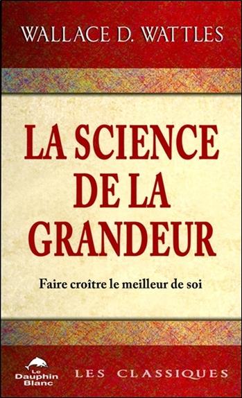 La science de la grandeur ; profonde sagesse pour faire croître le meilleur de soi