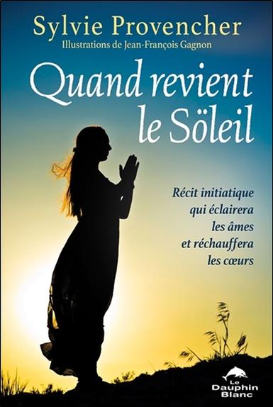Quand revient le soleil ; récit initiatique qui éclairera les âmes et réchauffera les coeurs