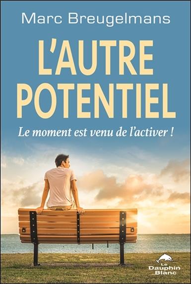 L'autre potentiel ; le moment est venu de l'activer !