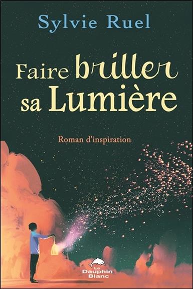 Faire briller sa lumière ; roman d'inspiration