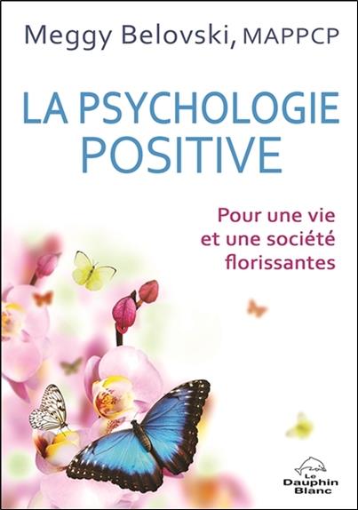La psychologie positive ; pour une vie et une société florissantes
