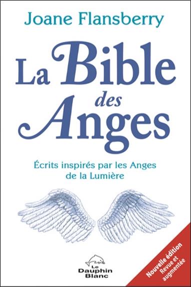 La bible des anges ; écrits inspirés par les anges de la lumière