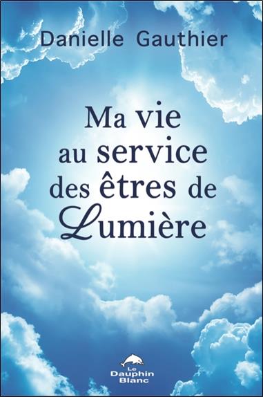 Ma vie au service des êtres de lumière