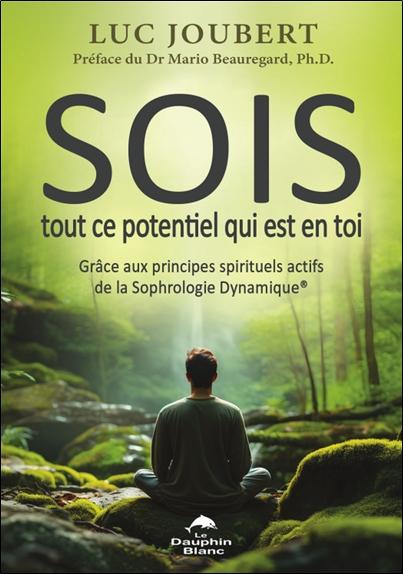 SOIS tout ce potentiel qui est en toi : Grâce aux principes spirituels actifs de la sophrologie dynamique