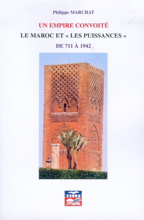 Un empire convoité ; le Maroc et "les puissances" de 711 a 1942